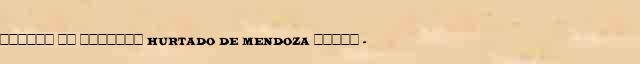 ������ �� ������� (Hurtado de Mendoza) ����� (1503-75) ������� ���������(������) � ������� ����������������� �������� ������� 
